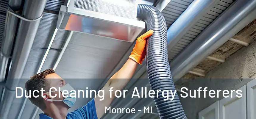  Duct Cleaning for Allergy Sufferers Monroe - MI