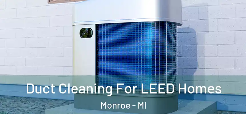  Duct Cleaning For LEED Homes Monroe - MI