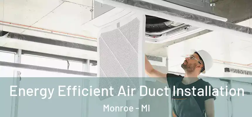  Energy Efficient Air Duct Installation Monroe - MI