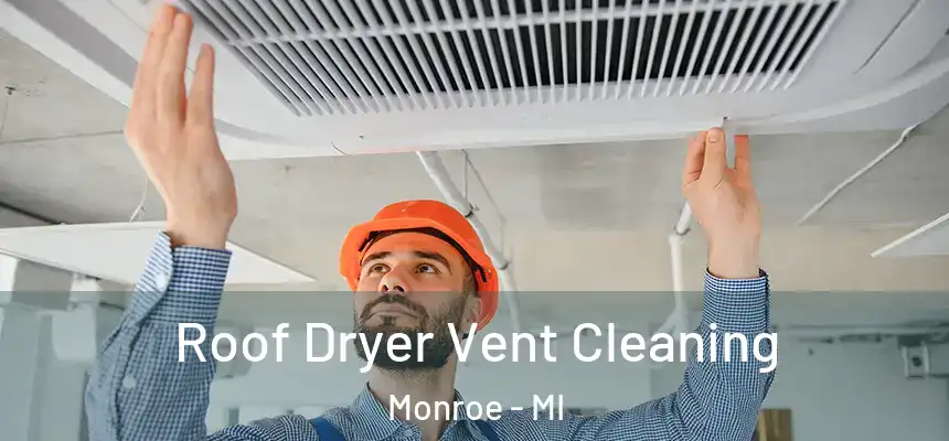  Roof Dryer Vent Cleaning Monroe - MI