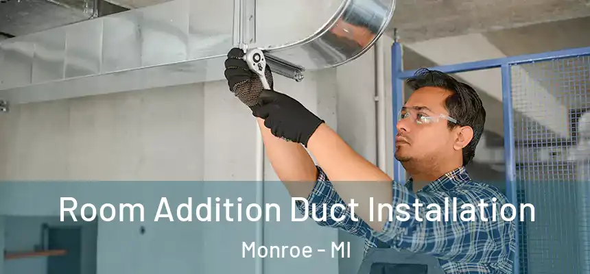  Room Addition Duct Installation Monroe - MI